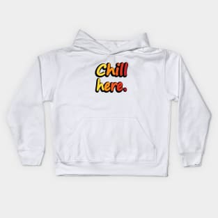 Chill Here - Fun Quote Kids Hoodie